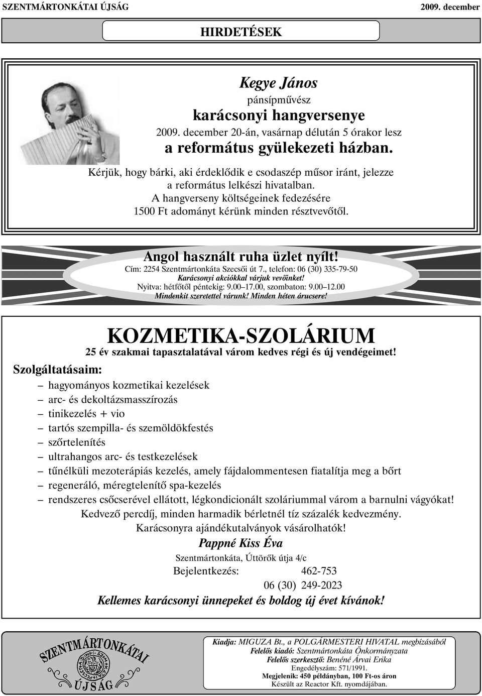 Angol használt ruha üzlet nyílt! Cím: 2254 Szentmártonkáta Szecsõi út 7., telefon: 06 (30) 335-79-50 Karácsonyi akciókkal várjuk vevõinket! Nyitva: hétfõtõl péntekig: 9.00 17.00, szombaton: 9.00 12.