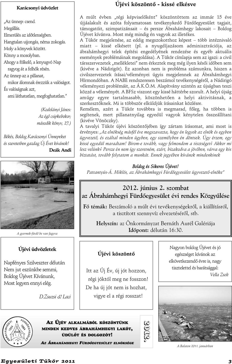 (Kodolányi János: Az égõ csipkebokor; második könyv, 27.) Békés, Boldog Karácsonyi Ünnepeket és szeretetben gazdag Új Évet kívánok!