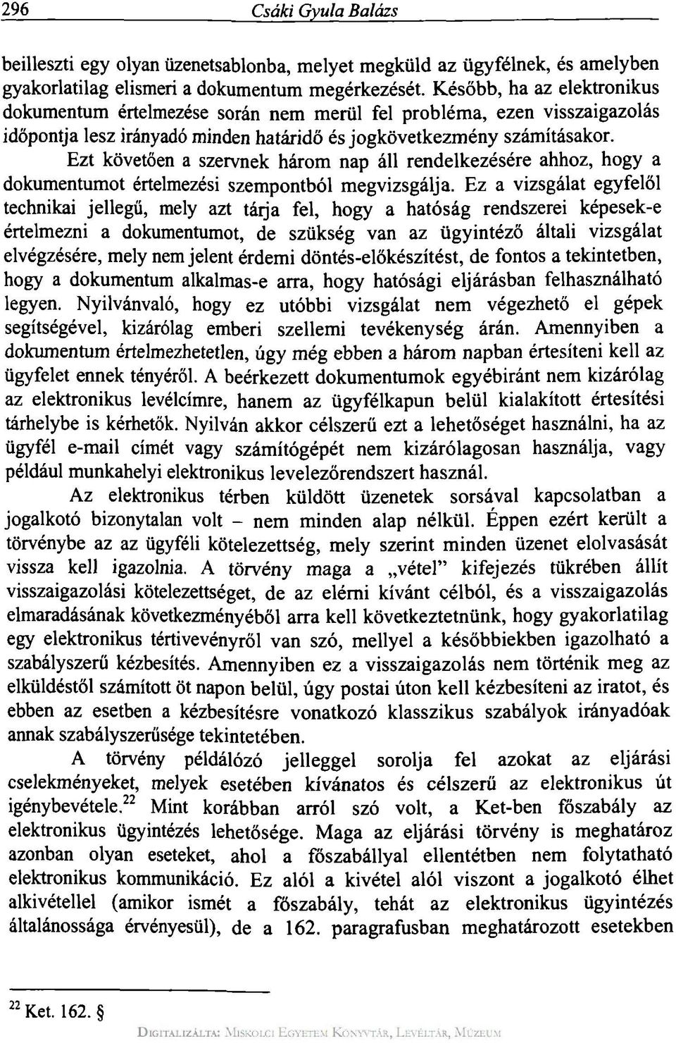 Ezt követően a szervnek három nap áll rendelkezésére ahhoz, hogy a dokumentumot értelmezési szempontból megvizsgálja.