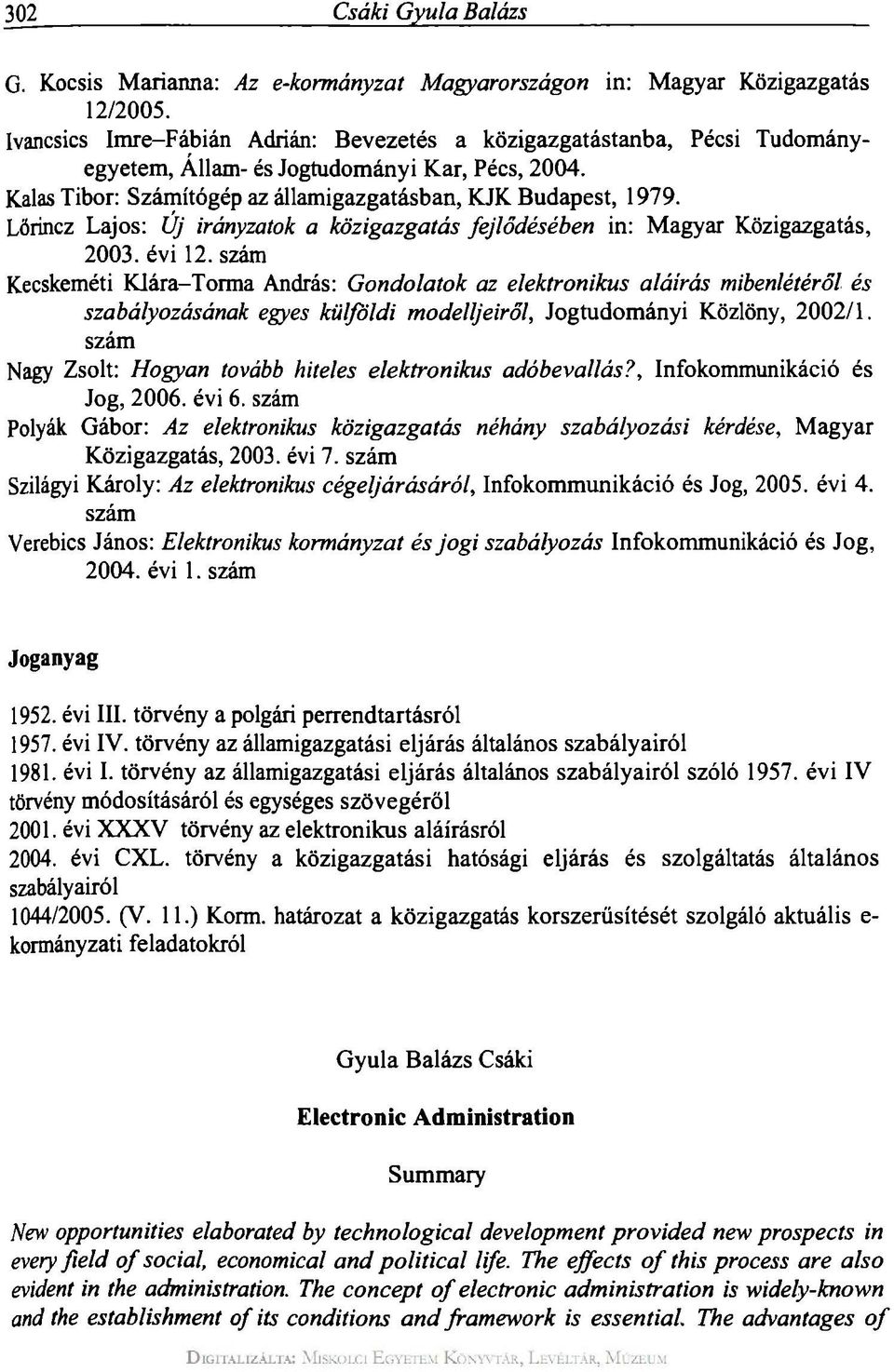 Lőrincz Lajos: Új irányzatok a közigazgatás fejlődésében in: Magyar Közigazgatás, 2003. évi 12.