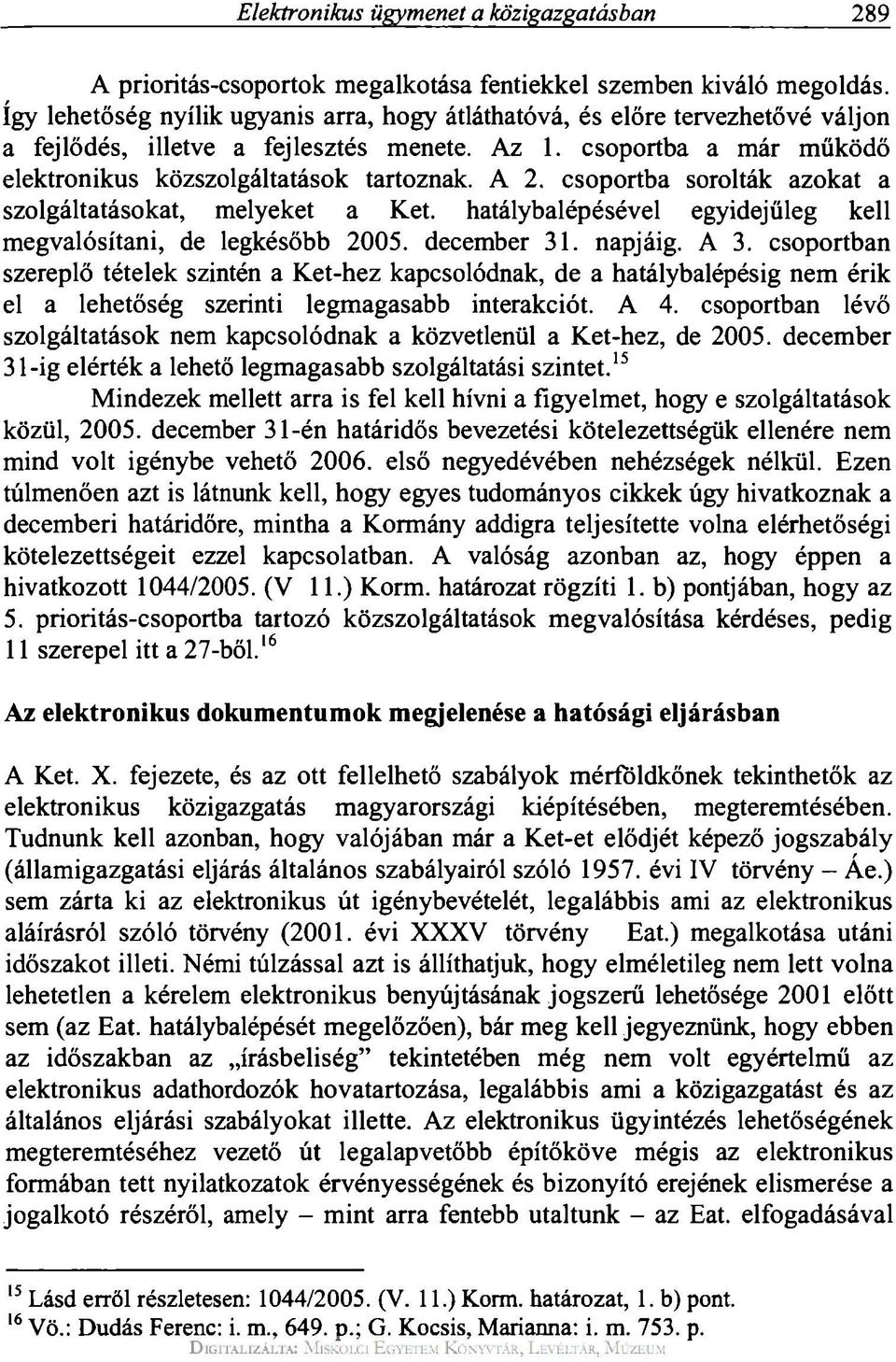 hatálybalépésével egyidejűleg kell megvalósítani, de legkésőbb 2005. december 31. napjáig. A 3.