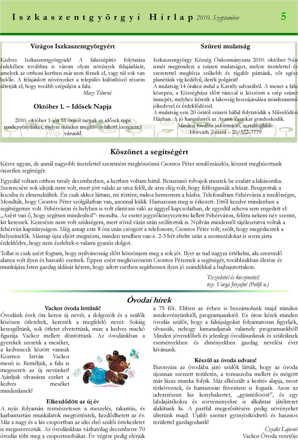 A felajánlott növényeket a település különböző részein ültetjük el, hogy tovább szépüljön a falu. Muzs Tiborné Október 1. Idősek Napja 2010.