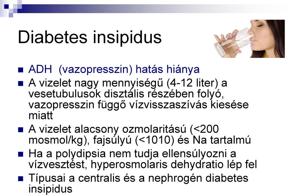 alacsony ozmolaritású (<200 mosmol/kg), fajsúlyú (<1010) és Na tartalmú Ha a polydipsia nem tudja