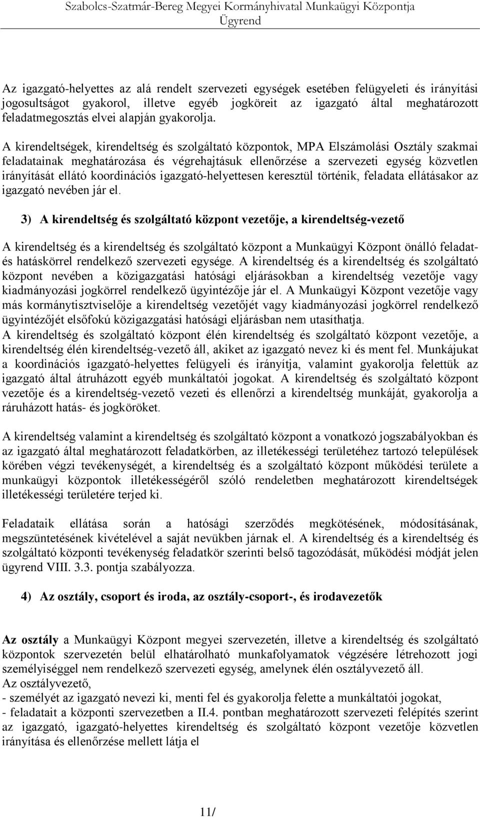 A kirendeltségek, kirendeltség és szolgáltató központok, MPA Elszámolási Osztály szakmai feladatainak meghatározása és végrehajtásuk ellenőrzése a szervezeti egység közvetlen irányítását ellátó