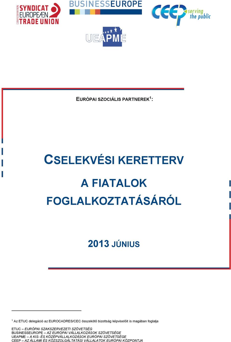 EURÓPAI SZAKSZERVEZETI SZÖVETSÉG BUSINESSEUROPE AZ EURÓPAI VÁLLALKOZÁSOK SZÖVETSÉGE UEAPME A KIS-