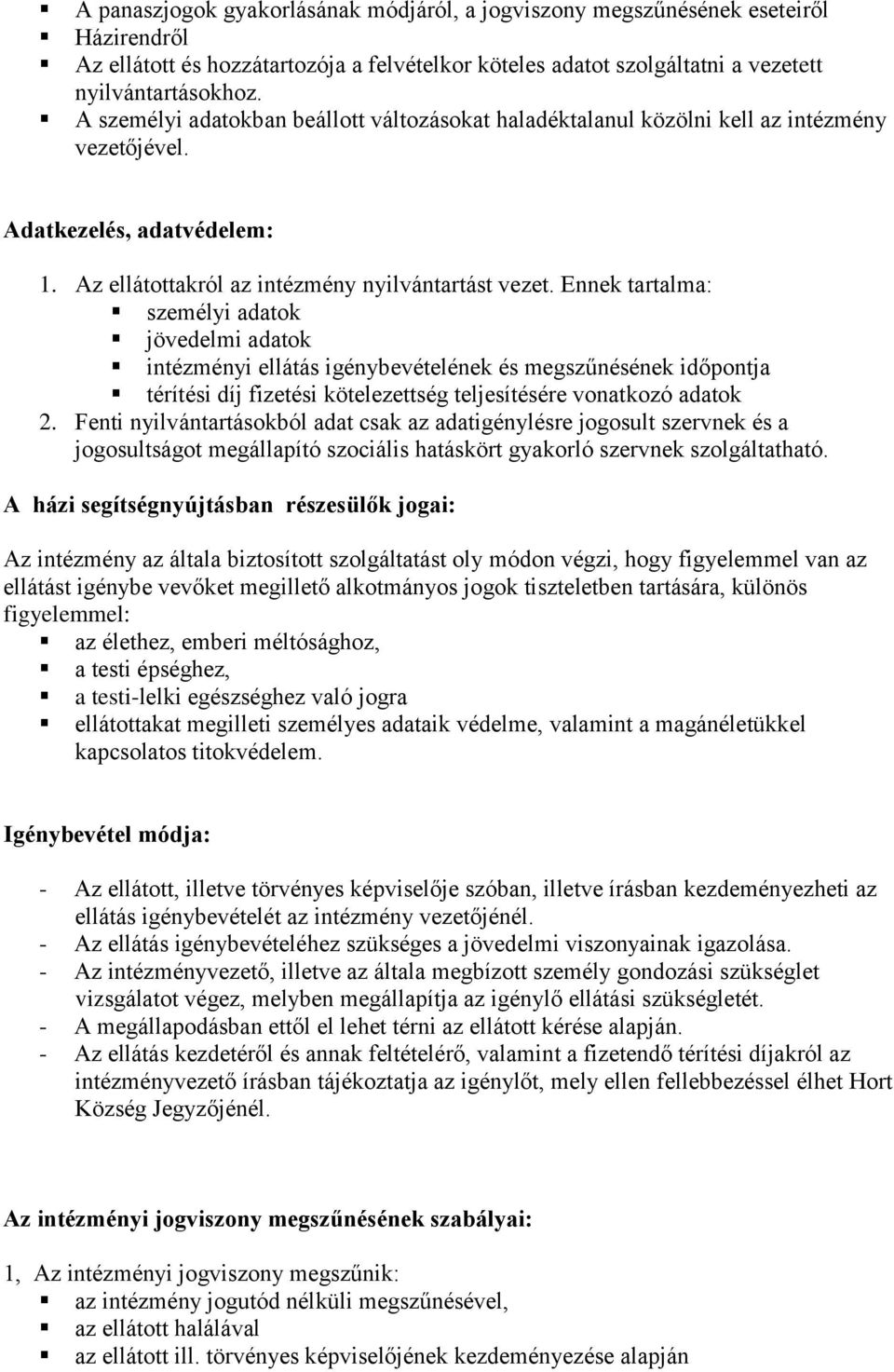 Ennek tartalma: személyi adatk jövedelmi adatk intézményi ellátás igénybevételének és megszűnésének időpntja térítési díj fizetési kötelezettség teljesítésére vnatkzó adatk 2.