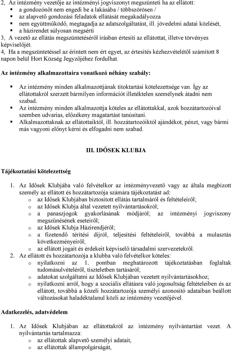 4, Ha a megszüntetéssel az érintett nem ért egyet, az értesítés kézhezvételétől számíttt 8 napn belül Hrt Község Jegyzőjéhez frdulhat.