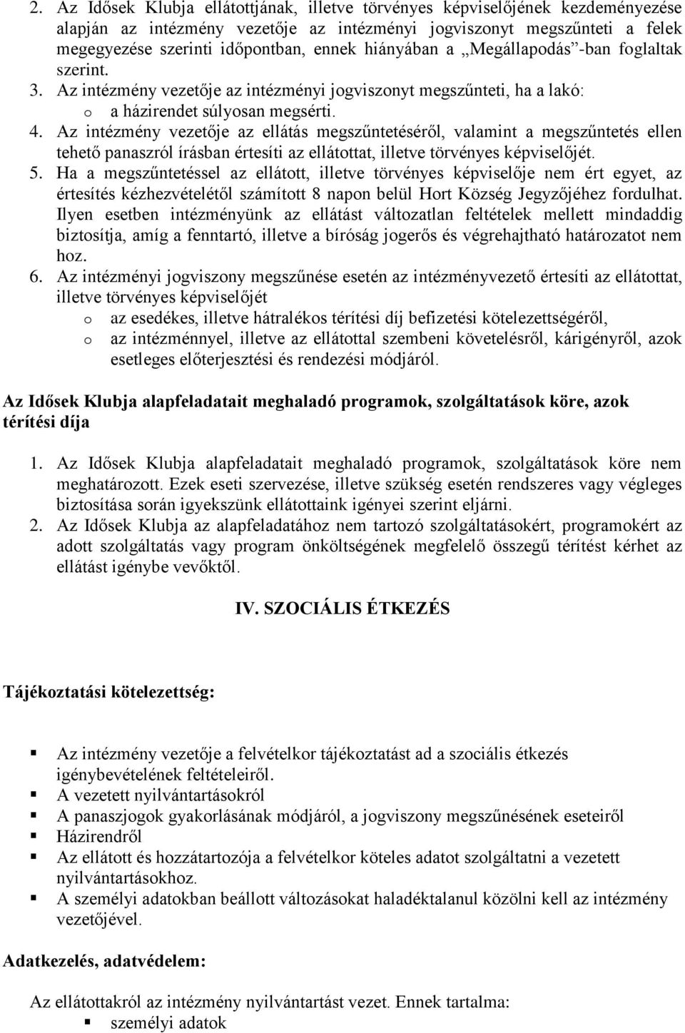 Az intézmény vezetője az ellátás megszűntetéséről, valamint a megszűntetés ellen tehető panaszról írásban értesíti az ellátttat, illetve törvényes képviselőjét. 5.