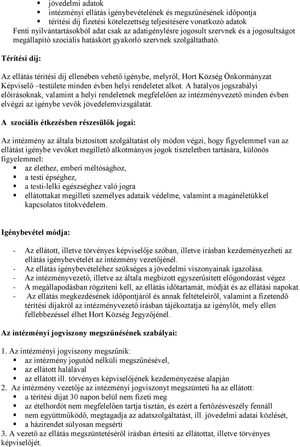 Térítési díj: Az ellátás térítési díj ellenében vehető igénybe, melyről, Hrt Község Önkrmányzat Képviselő testülete minden évben helyi rendeletet alkt.