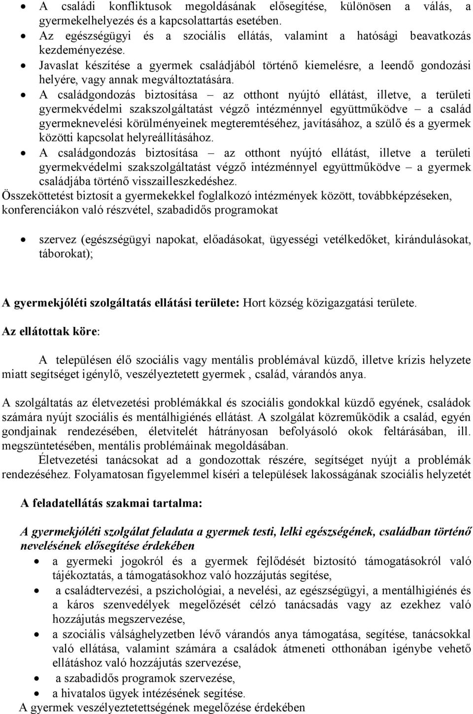 A családgndzás biztsítása az tthnt nyújtó ellátást, illetve, a területi gyermekvédelmi szakszlgáltatást végző intézménnyel együttműködve a család gyermeknevelési körülményeinek megteremtéséhez,