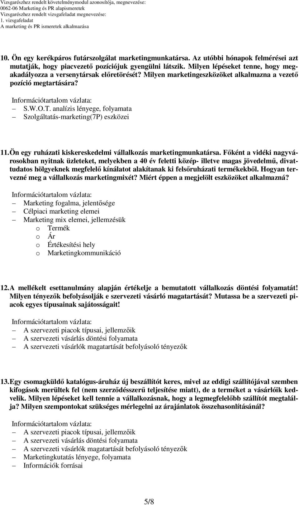 analízis lényege, folyamata Szolgáltatás-marketing(7P) eszközei 11. Ön egy ruházati kiskereskedelmi vállalkozás marketingmunkatársa.