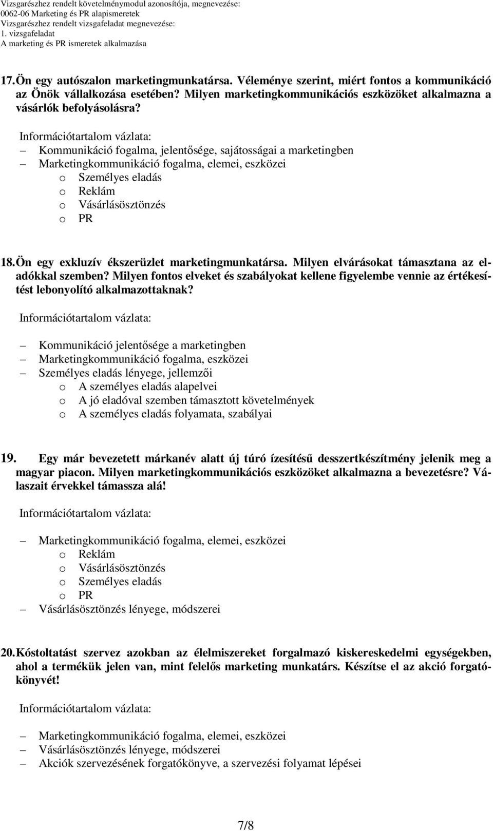 Ön egy exkluzív ékszerüzlet marketingmunkatársa. Milyen elvárásokat támasztana az eladókkal szemben?