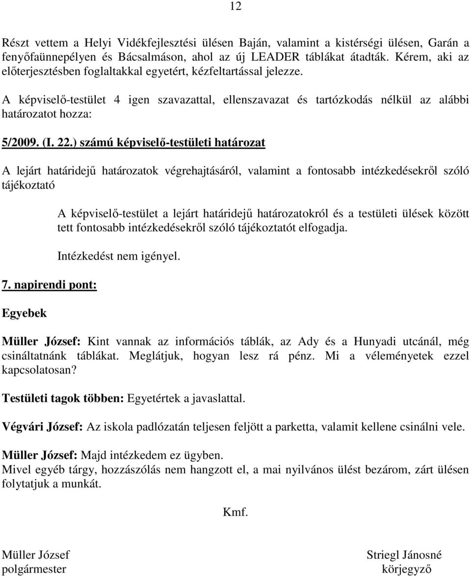 ) számú képviselı-testületi határozat A lejárt határidejő határozatok végrehajtásáról, valamint a fontosabb intézkedésekrıl szóló tájékoztató 7.