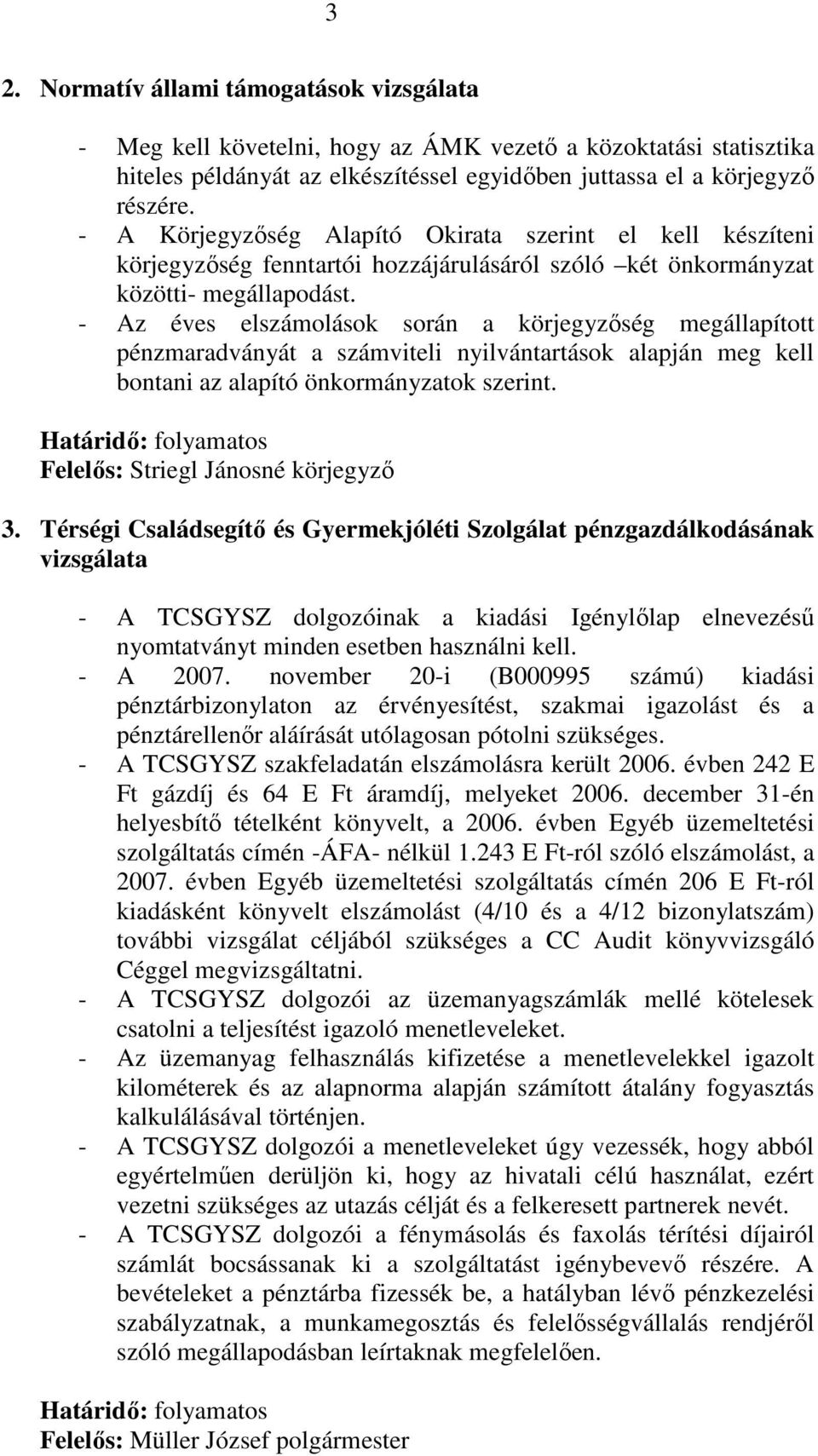 - Az éves elszámolások során a körjegyzıség megállapított pénzmaradványát a számviteli nyilvántartások alapján meg kell bontani az alapító önkormányzatok szerint.