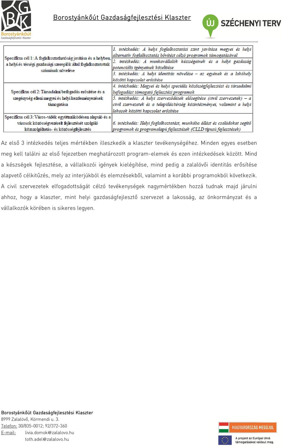 Mind a készségek fejlesztése, a vállalkozói igények kielégítése, mind pedig a zalalövői identitás erősítése alapvető célkitűzés, mely az interjúkból és