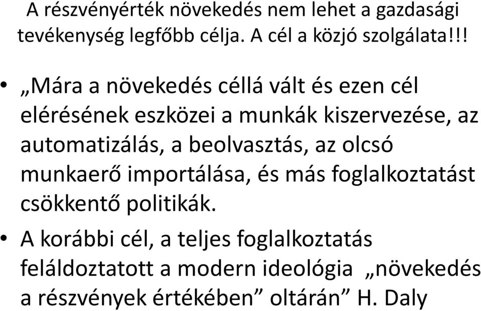 a beolvasztás, az olcsó munkaerő importálása, és más foglalkoztatást csökkentő politikák.