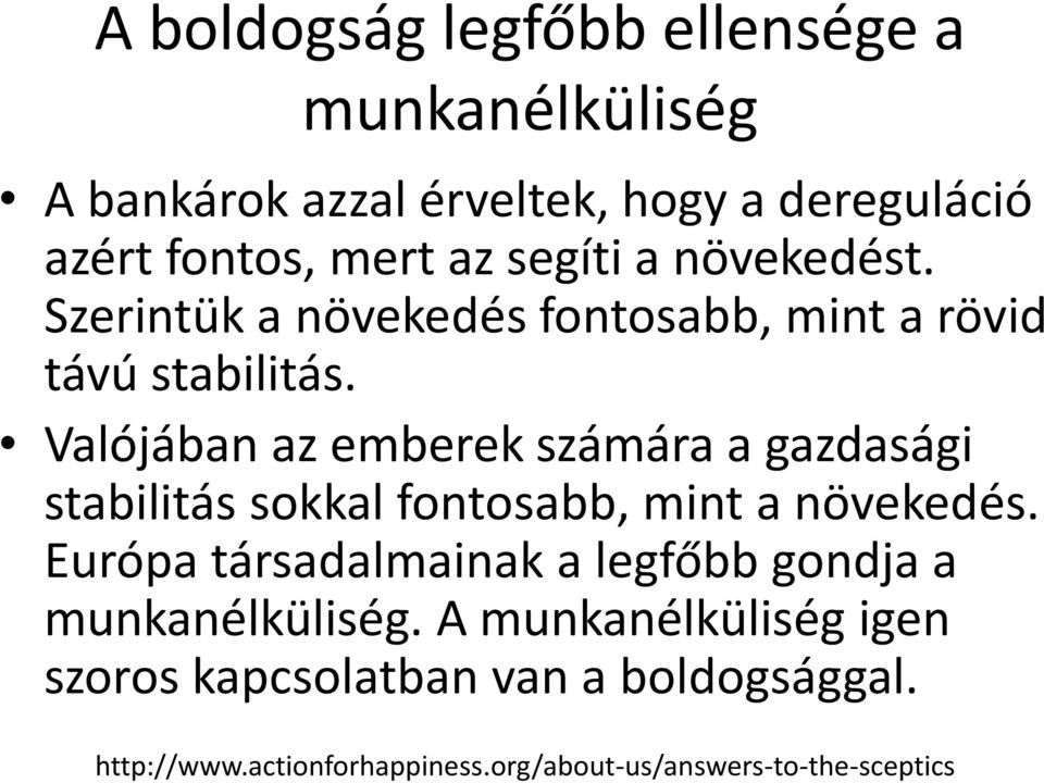 Valójában az emberek számára a gazdasági stabilitás sokkal fontosabb, mint a növekedés.