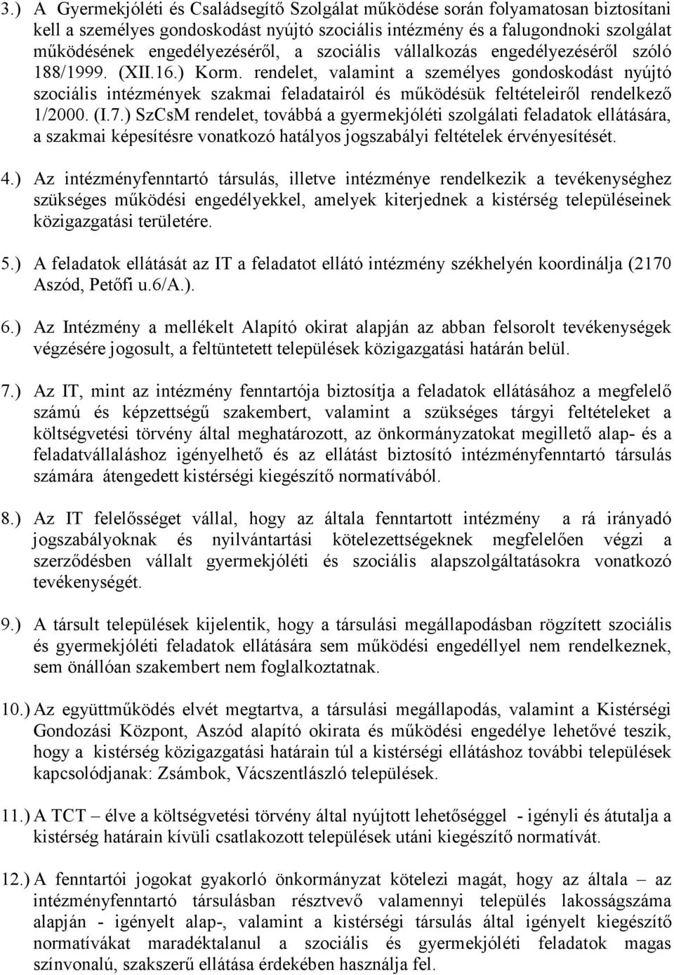 rendelet, valamint a személyes gondoskodást nyújtó szociális intézmények szakmai feladatairól és mőködésük feltételeirıl rendelkezı 1/2000. (I.7.