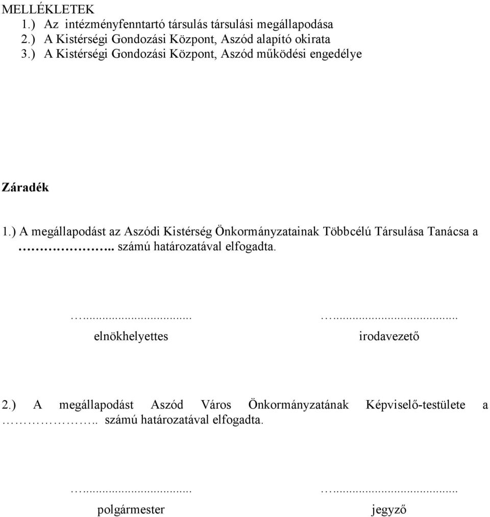 ) A Kistérségi Gondozási Központ, Aszód mőködési engedélye Záradék 1.
