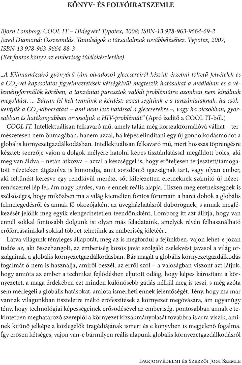 kapcsolatos figyelmeztetések kétségkívül megteszik hatásukat a médiában és a véleményformálók körében, a tanzániai parasztok valódi problémáira azonban nem kínálnak megoldást.