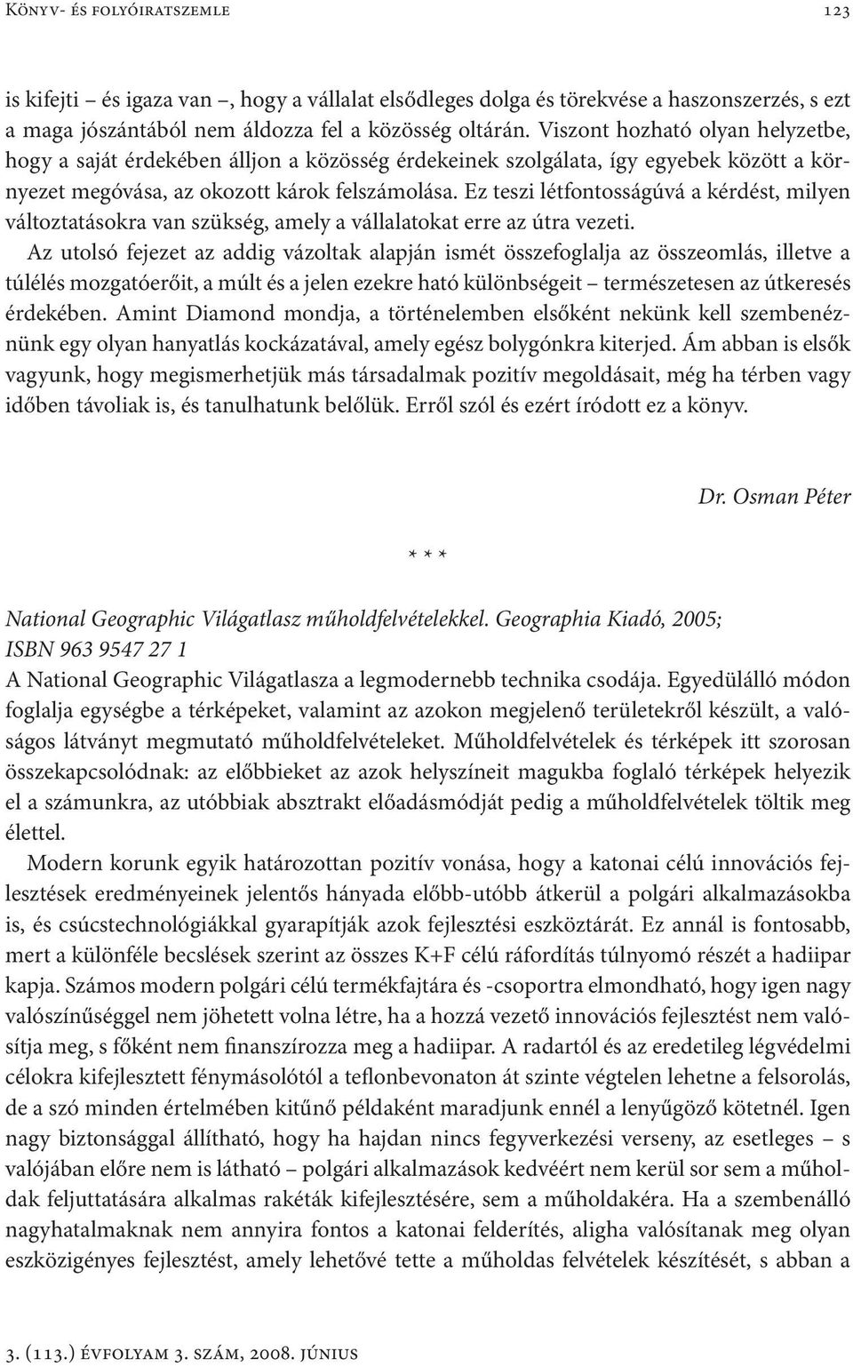 Ez teszi létfontosságúvá a kérdést, milyen változtatásokra van szükség, amely a vállalatokat erre az útra vezeti.