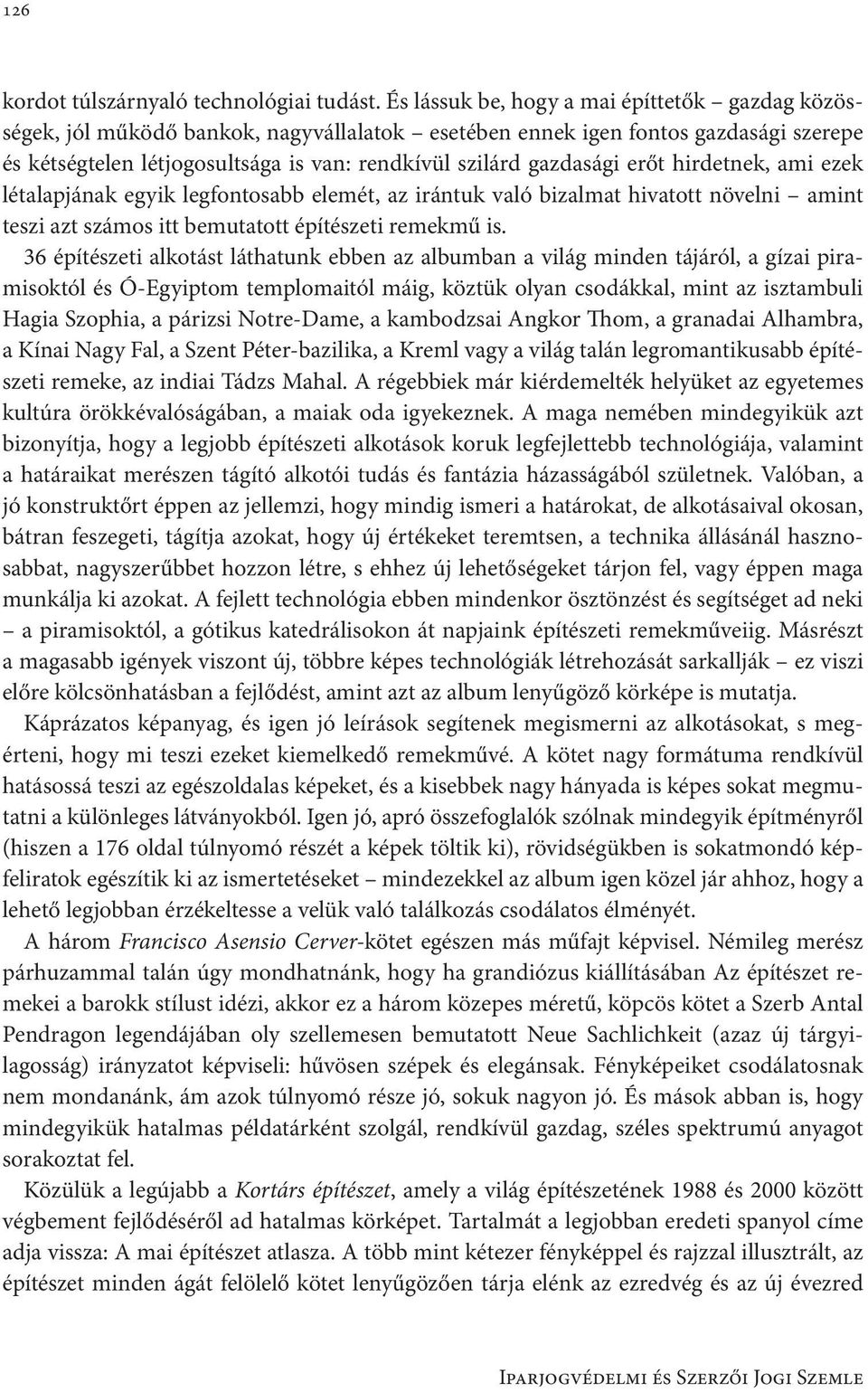 erőt hirdetnek, ami ezek létalapjának egyik legfontosabb elemét, az irántuk való bizalmat hivatott növelni amint teszi azt számos itt bemutatott építészeti remekmű is.