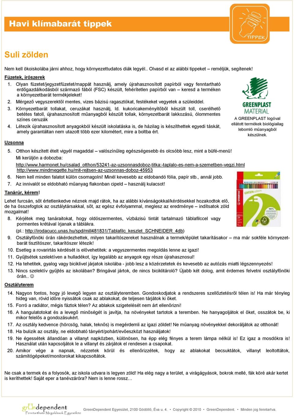 környezetbarát termékjeleket! 2. Mérgező vegyszerektől mentes, vizes bázisú ragasztókat, festékeket vegyetek a szüleiddel. 3. Környezetbarát tollakat, ceruzákat használj, ld.