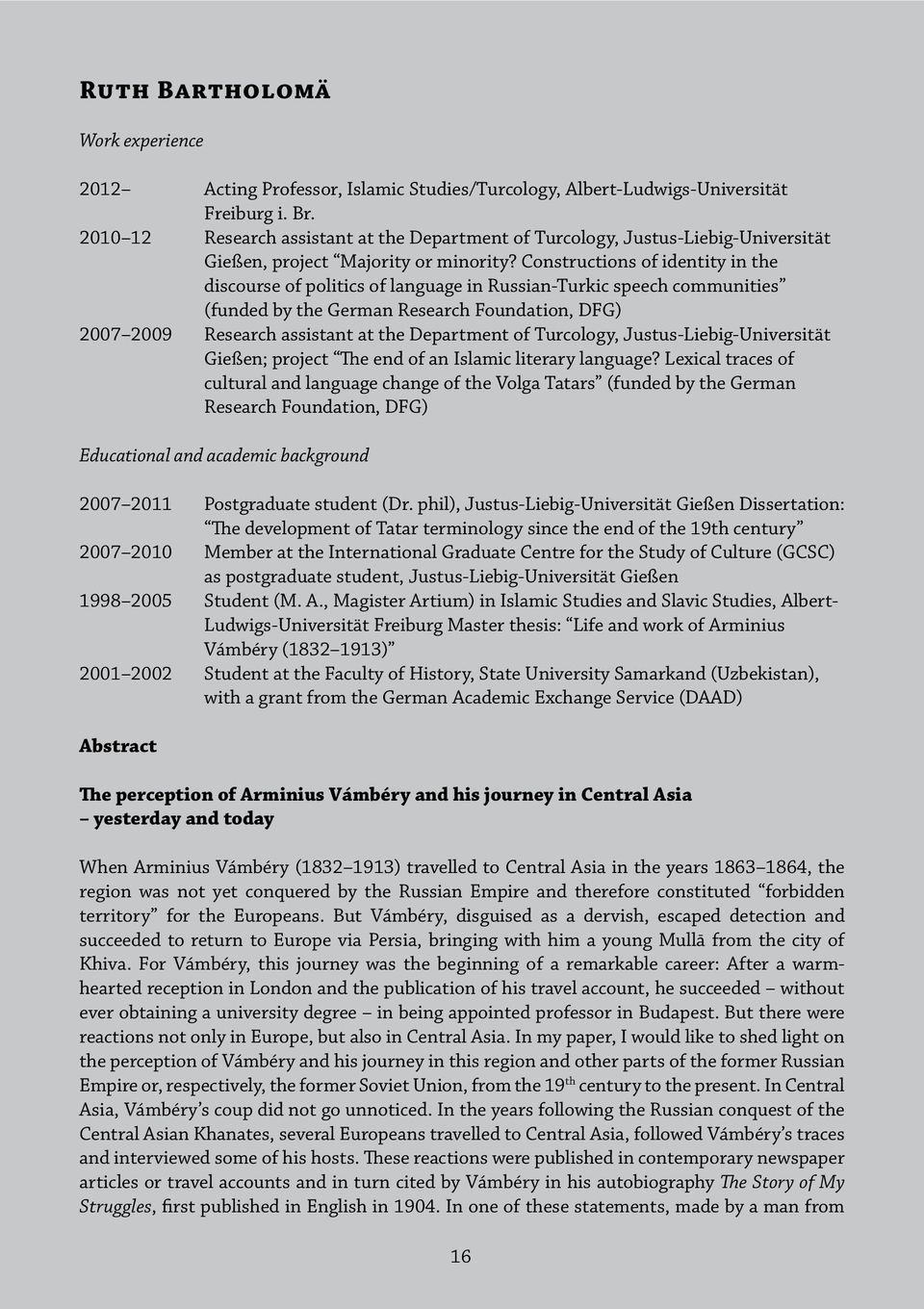 Constructions of identity in the discourse of politics of language in Russian-Turkic speech communities (funded by the German Research Foundation, DFG) 2007 2009 Research assistant at the Department