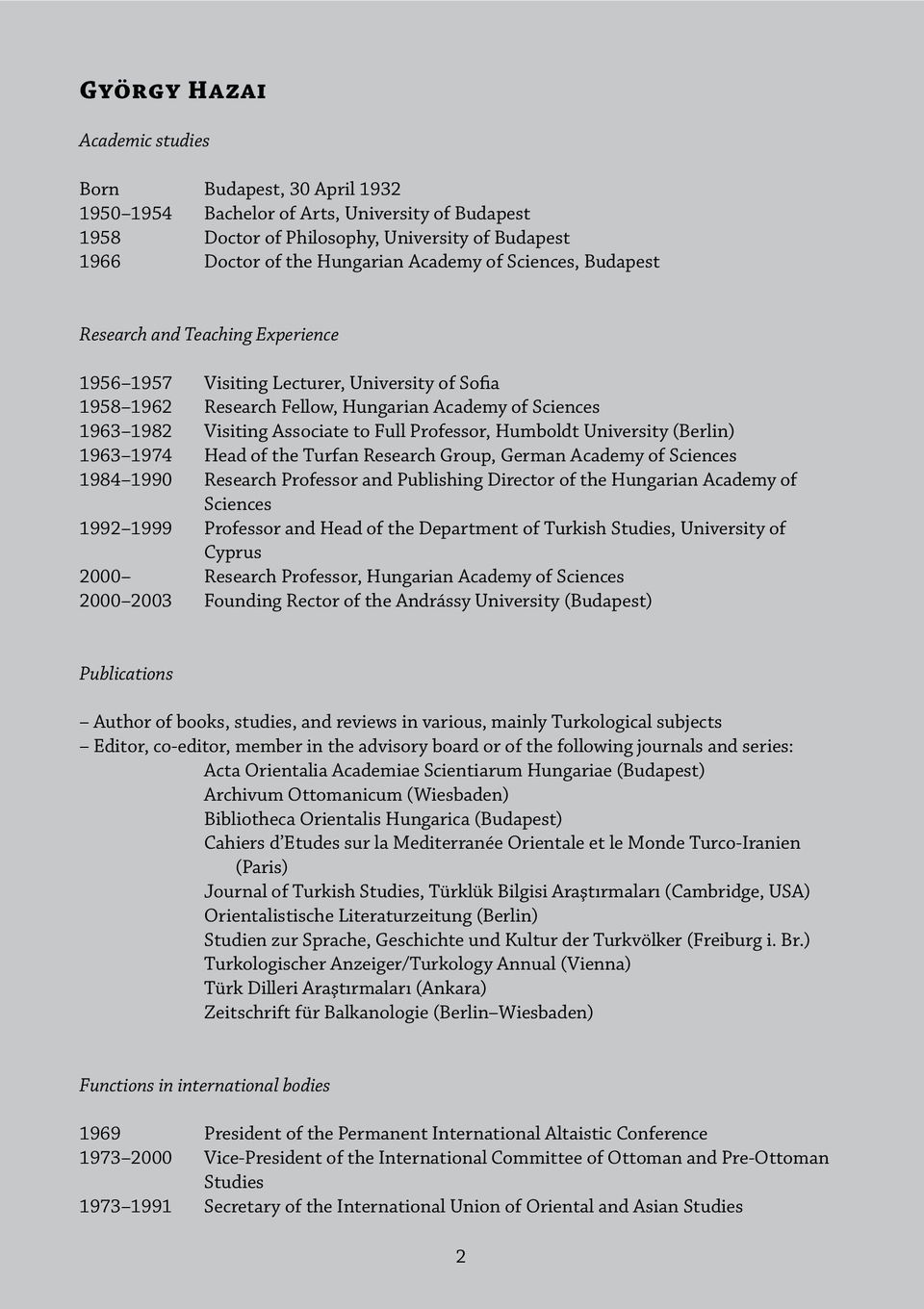 Professor, Humboldt University (Berlin) 1963 1974 Head of the Turfan Research Group, German Academy of Sciences 1984 1990 Research Professor and Publishing Director of the Hungarian Academy of