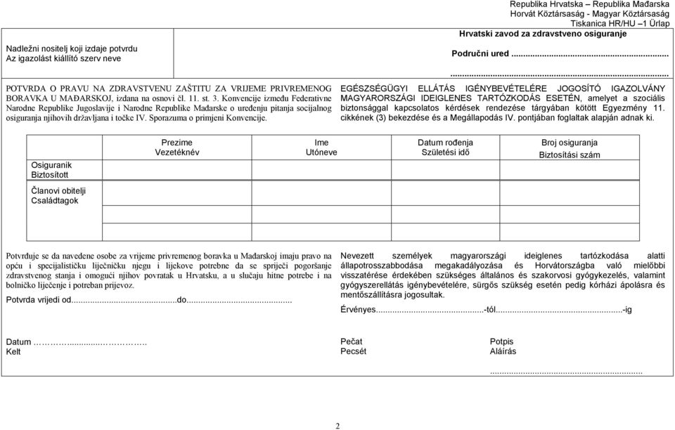 Republika Hrvatska Republika Mađarska Horvát Köztársaság - Magyar Köztársaság Tiskanica HR/HU 1 Ürlap Hrvatski zavod za zdravstveno osiguranje Područni ured.