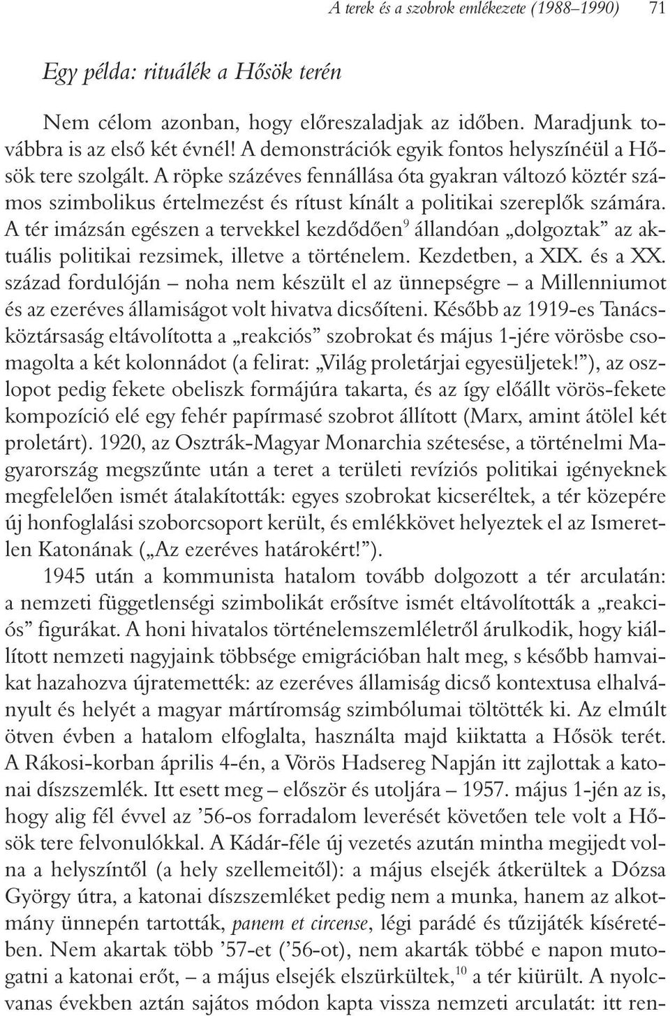 A tér imázsán egészen a tervekkel kezdõdõen 9 állandóan dolgoztak az aktuális politikai rezsimek, illetve a történelem. Kezdetben, a XIX. és a XX.