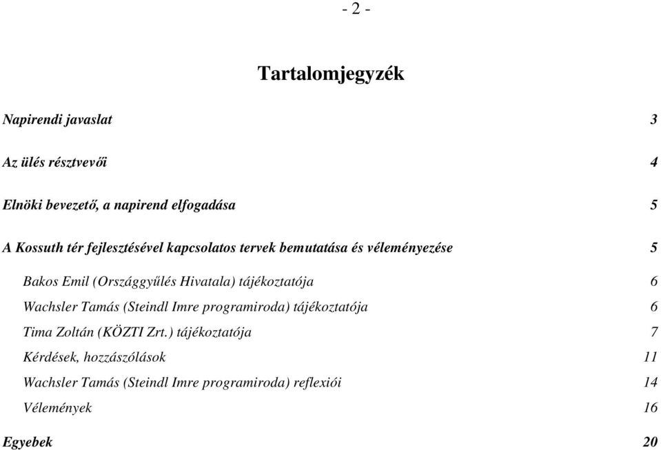 tájékoztatója 6 Wachsler Tamás (Steindl Imre programiroda) tájékoztatója 6 Tima Zoltán (KÖZTI Zrt.