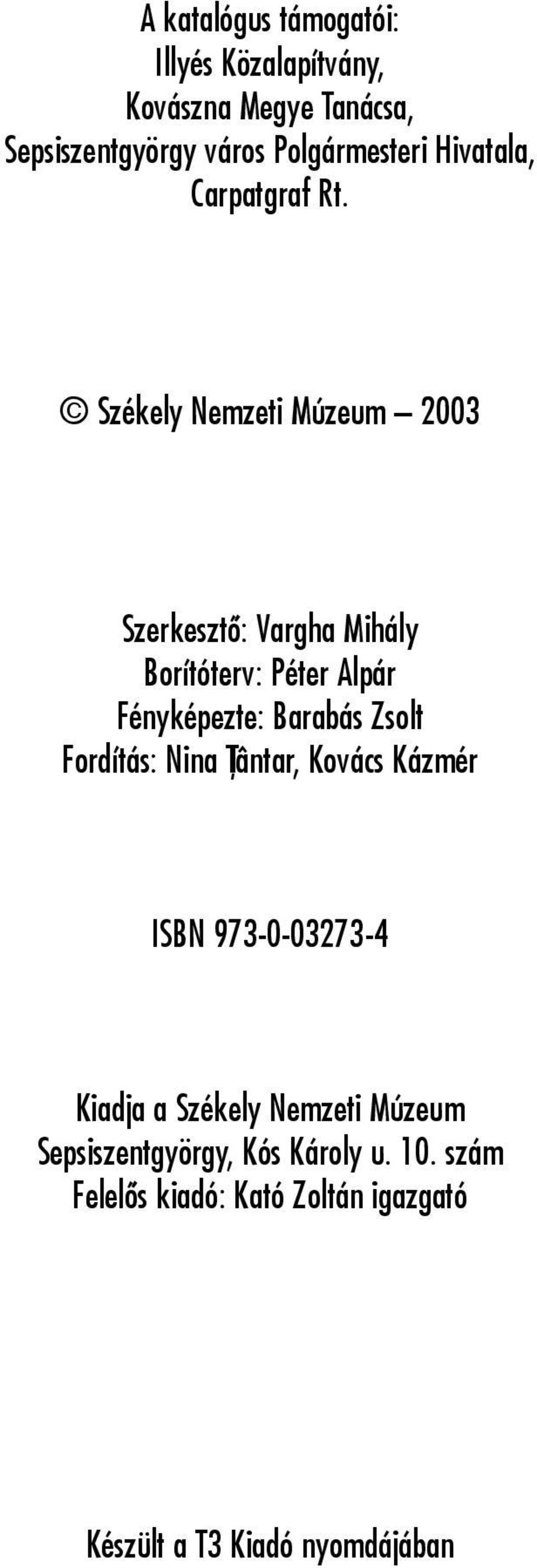 Székely Nemzeti Múzeum 2003 Szerkesztõ: Vargha Mihály Borítóterv: Péter Alpár Fényképezte: Barabás Zsolt