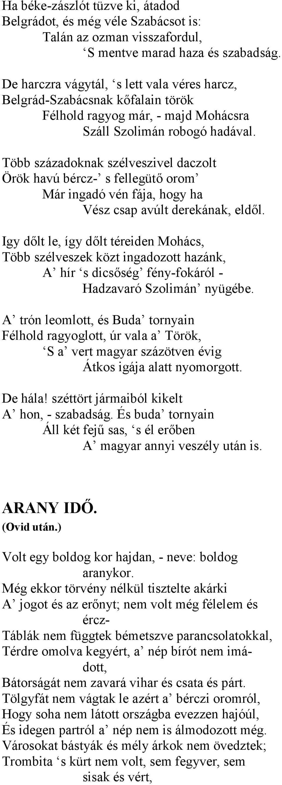 orom Már ingadó vén fája, hogy ha Vész csap avúlt derekának, eld.l. Igy d.lt le, így d.lt téreiden Mohács, Több szélveszek közt ingadozott hazánk, A hír s dics.