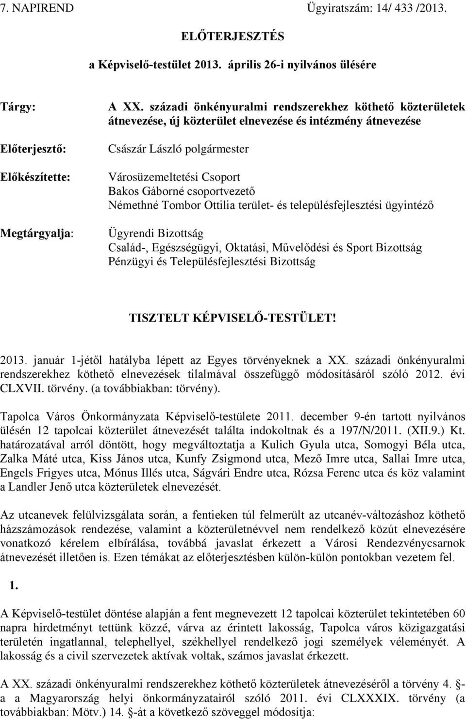 Némethné Tombor Ottilia terület- és településfejlesztési ügyintéző Ügyrendi Bizottság Család-, Egészségügyi, Oktatási, Művelődési és Sport Bizottság Pénzügyi és Településfejlesztési Bizottság