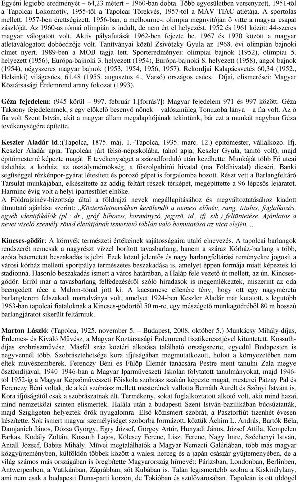 1952 és 1961 között 44-szeres magyar válogatott volt. Aktív pályafutását 1962-ben fejezte be. 1967 és 1970 között a magyar atlétaválogatott dobóedzője volt. Tanítványai közül Zsivótzky Gyula az 1968.