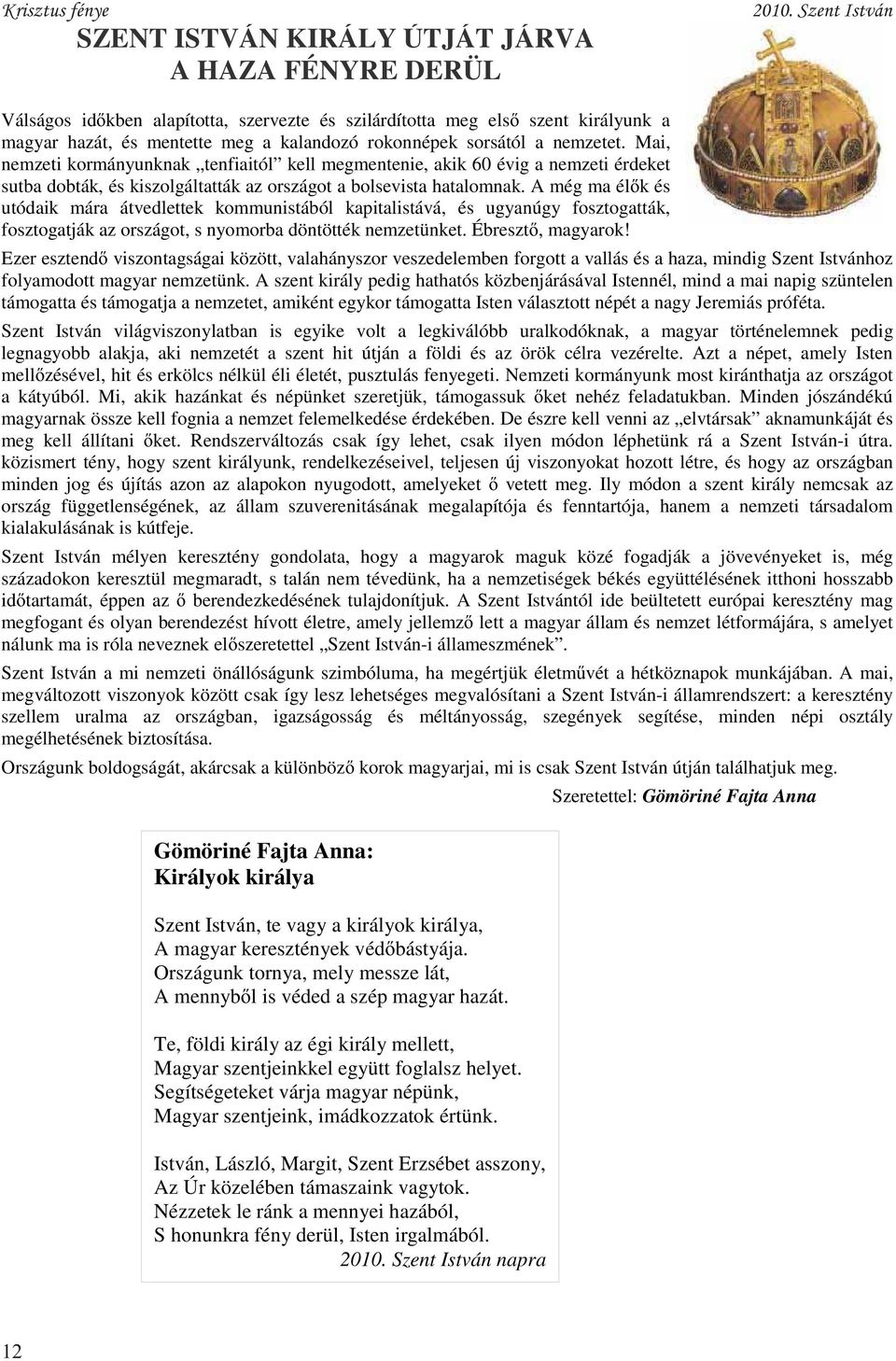 A még ma élők és utódaik mára átvedlettek kommunistából kapitalistává, és ugyanúgy fosztogatták, fosztogatják az országot, s nyomorba döntötték nemzetünket. Ébresztő, magyarok!