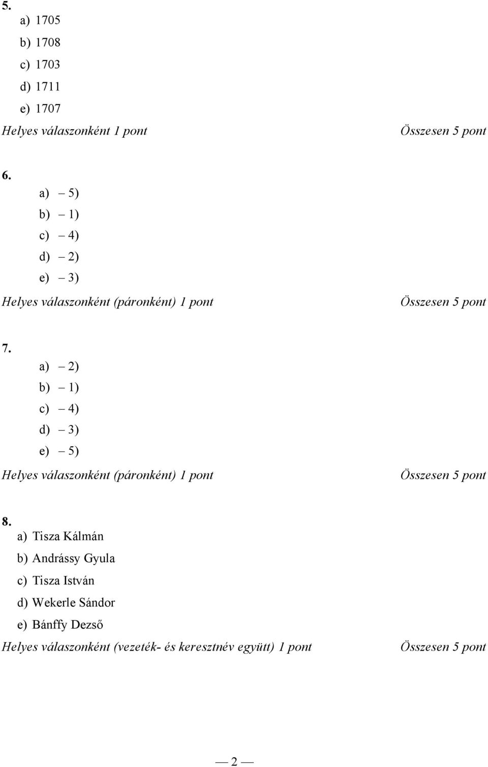 a) 2) b) ) c) 4) d) 3) e) 5) Helyes válaszonként (páronként) 8.