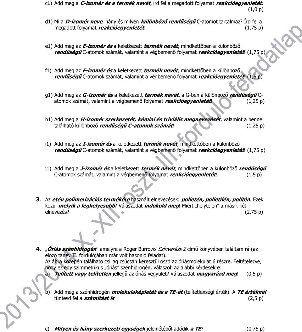 (1,75 p) e1) Add meg az E-izomér és a keletkezett termék nevét, mindkettőben a különböző rendűségű C-atomok számát, valamint a végbemenő folyamat reakcióegyenletét!