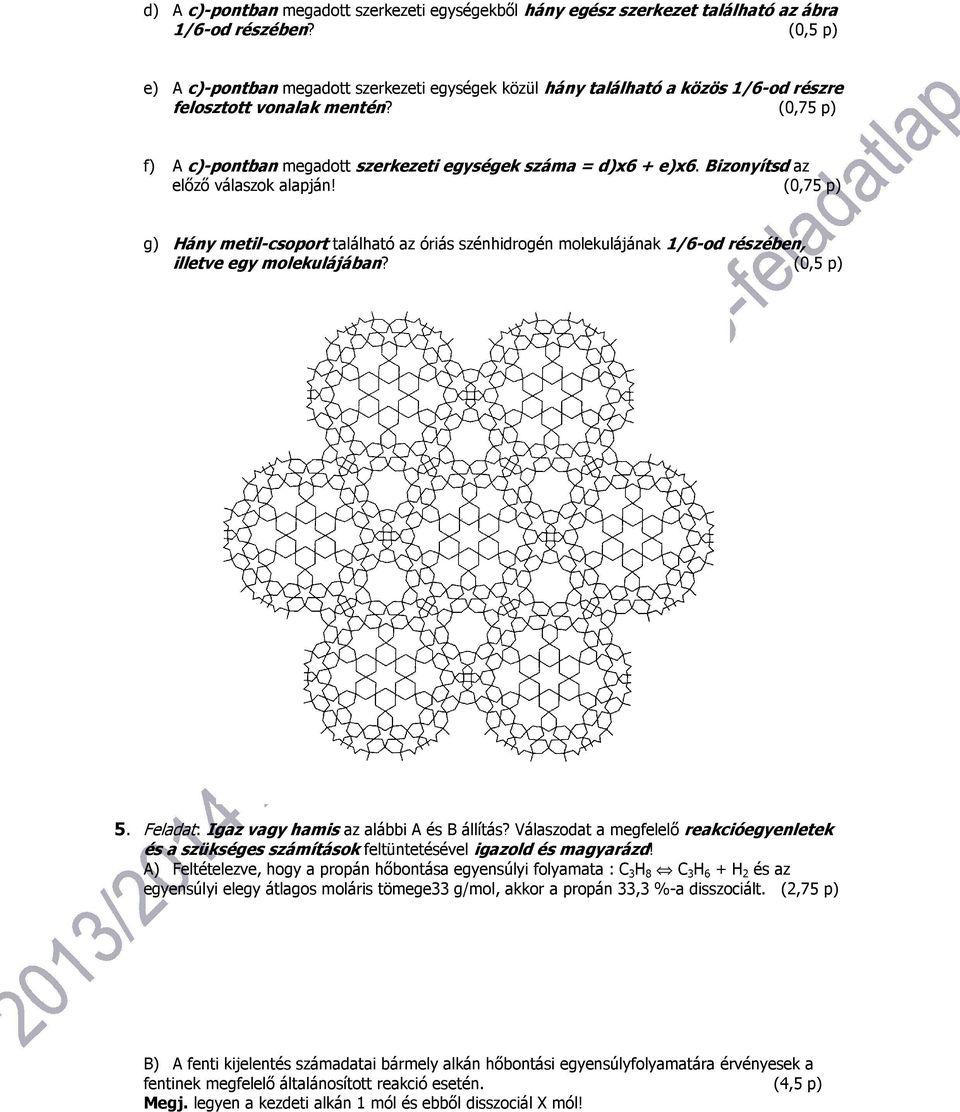 Bizonyítsd az előző válaszok alapján! (0,75 p) g) Hány metil-csopor található az óriás szénhidrogén molekulájának 1/6-od részében, illetve egy molekulájában? (0,5 p) 5.
