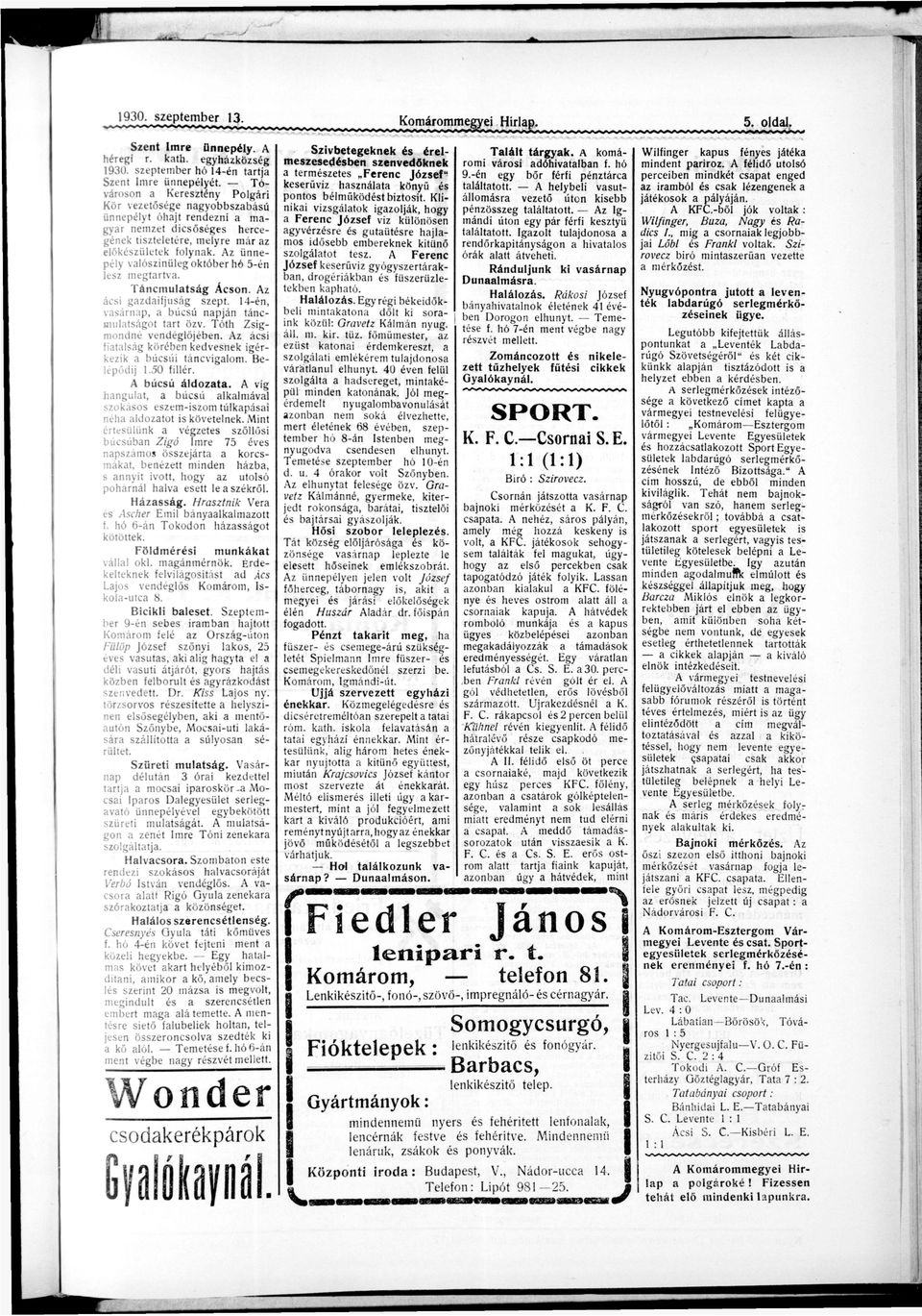 Az ünne pély vlószínűleg k t ó b e r hó 5 - é n lesz m e g t r t v. T á n c m u l t s á g Ácsn. Az ács g z d f j u s á g szept. 1 4 - é n, vsárnp, búcsú npján tánc m u l t s á g t t r t özv.