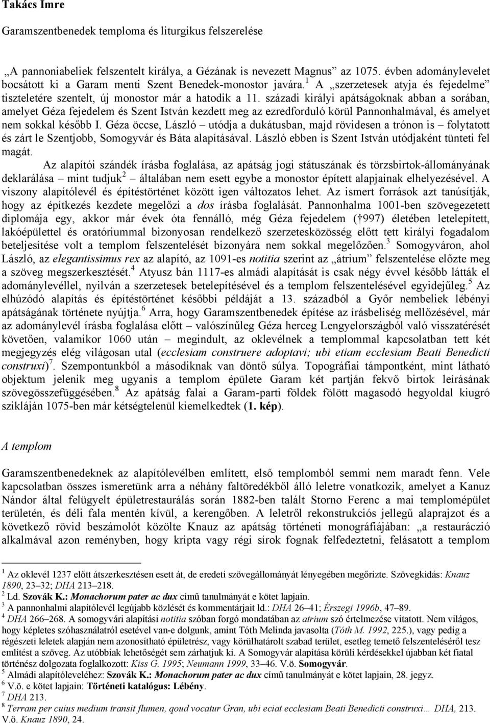 századi királyi apátságoknak abban a sorában, amelyet Géza fejedelem és Szent István kezdett meg az ezredforduló körül Pannonhalmával, és amelyet nem sokkal később I.