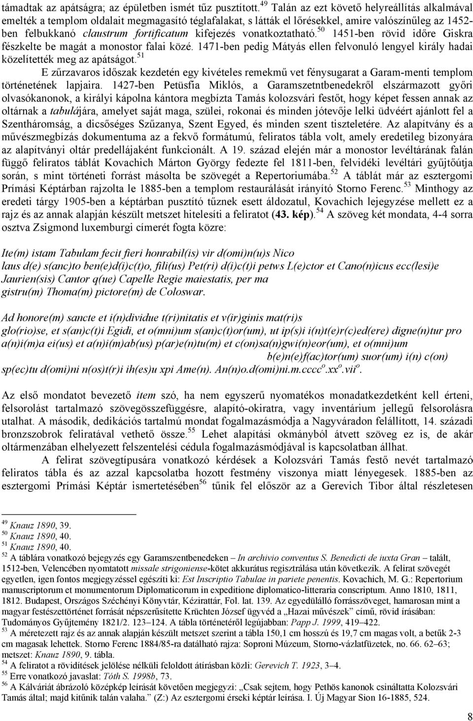 kifejezés vonatkoztatható. 50 1451-ben rövid időre Giskra fészkelte be magát a monostor falai közé. 1471-ben pedig Mátyás ellen felvonuló lengyel király hadai közelítették meg az apátságot.