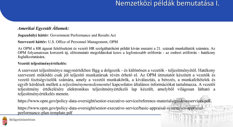 Az OPM folyamatosan korszerű új, előremutató megoldásokat keres a legfontosabb erőforrás - az emberi erőforrás - hatékony foglalkoztatására.