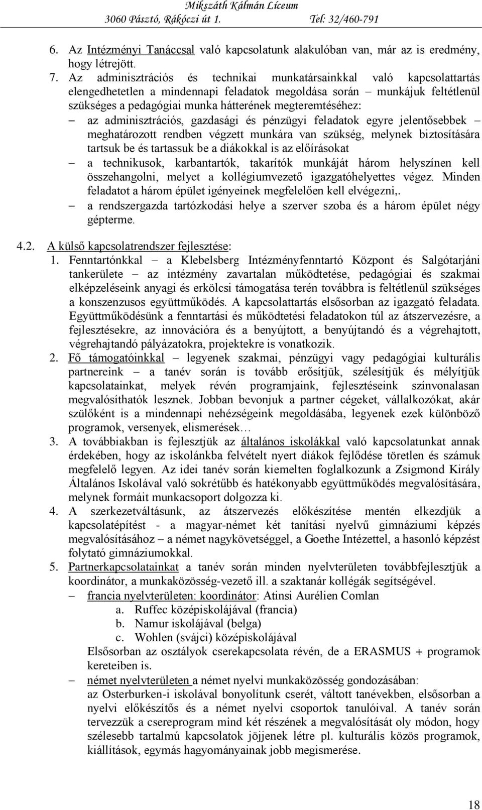 megteremtéséhez: az adminisztrációs, gazdasági és pénzügyi feladatok egyre jelentősebbek meghatározott rendben végzett munkára van szükség, melynek biztosítására tartsuk be és tartassuk be a