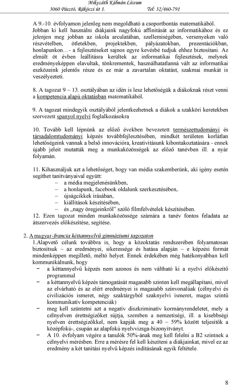 pályázatokban, prezentációkban, honlapunkon - a fejlesztéseket sajnos egyre kevésbé tudjuk ehhez biztosítani.