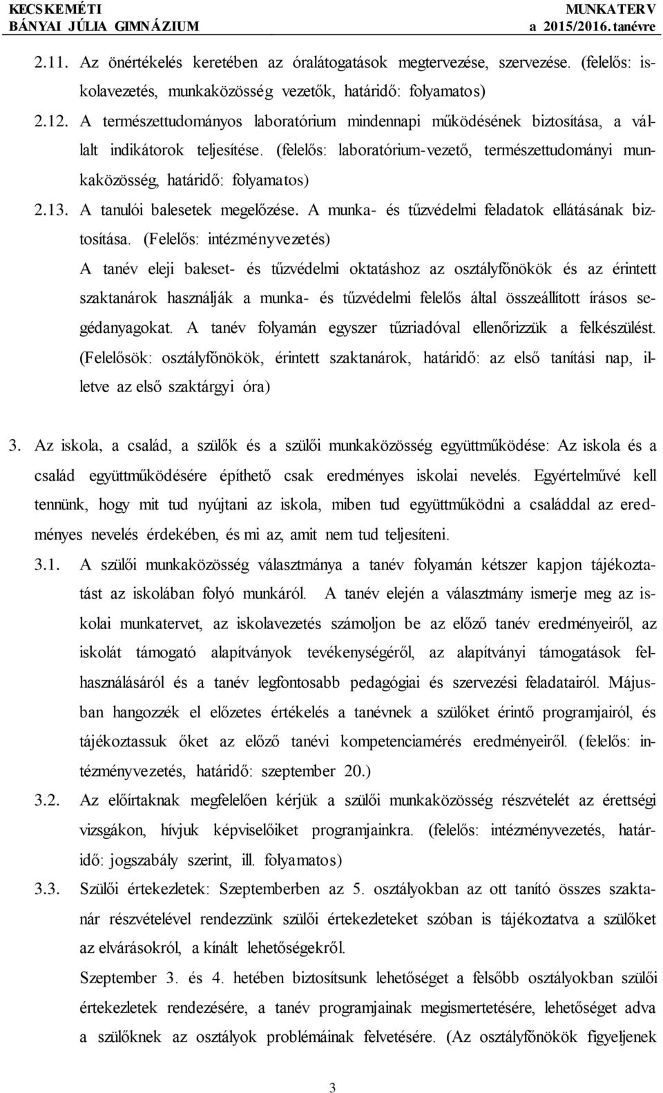 A tanulói balesetek megelőzése. A munka- és tűzvédelmi feladatok ellátásának biztosítása.