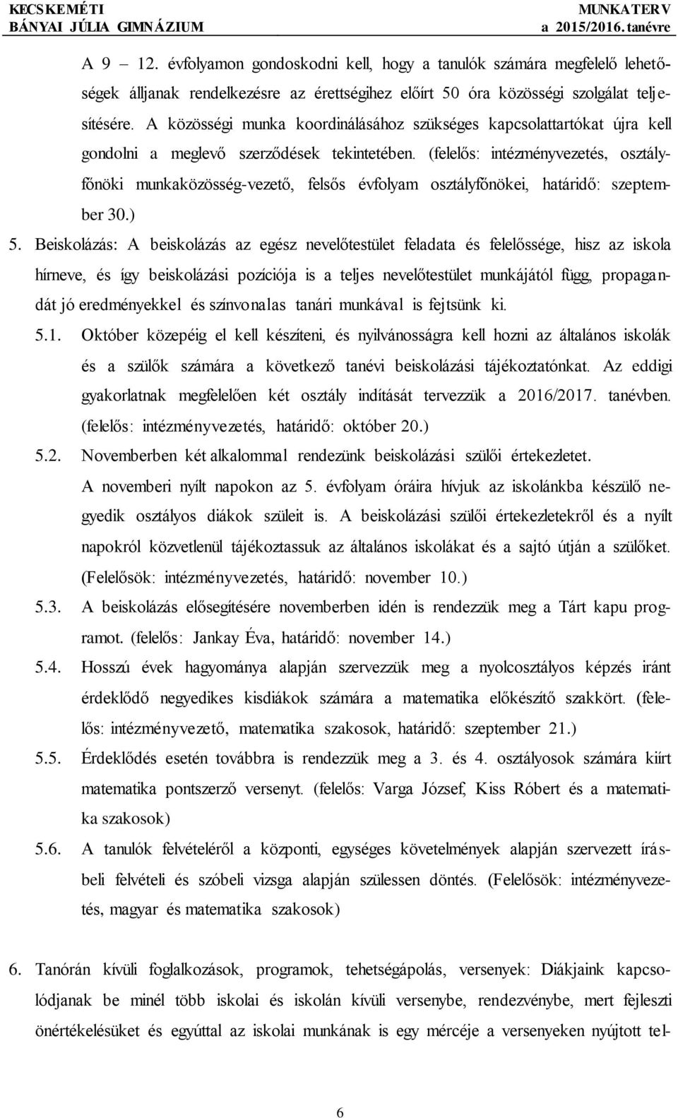 (felelős: intézményvezetés, osztályfőnöki munkaközösség-vezető, felsős évfolyam osztályfőnökei, határidő: szeptember 30.) 5.