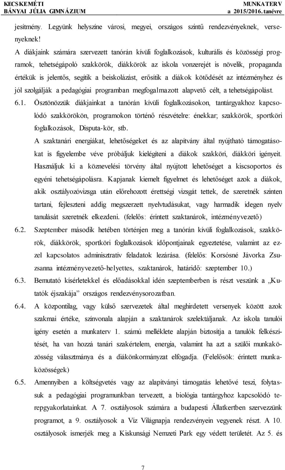 segítik a beiskolázást, erősítik a diákok kötődését az intézményhez és jól szolgálják a pedagógiai programban megfogalmazott alapvető célt, a tehetségápolást. 6.1.