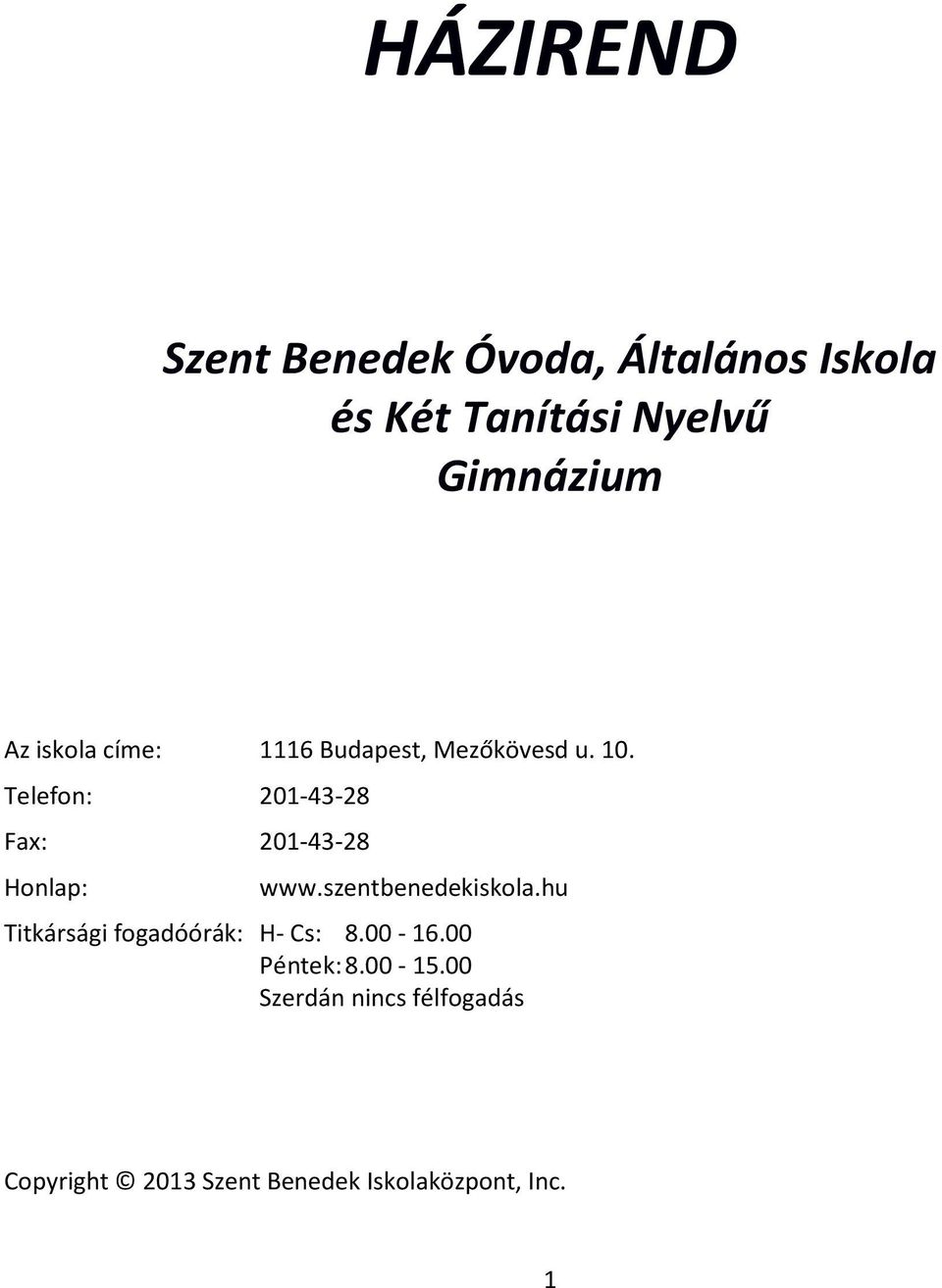 Telefon: 201-43-28 Fax: 201-43-28 Honlap: www.szentbenedekiskola.